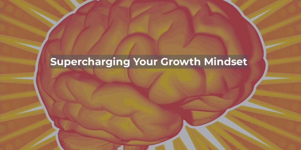 Supercharging Your Growth Mindset